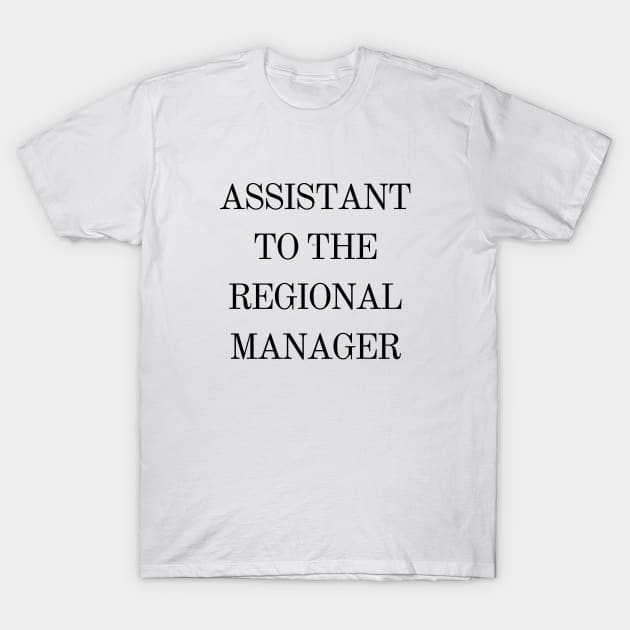 Assistant to the Regional Manager T-Shirt by Shop-now-4-U 